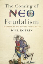 Coming of Neo-Feudalism - Joel Kotkin (ISBN: 9781641770941)