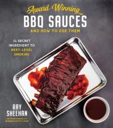 Award-Winning BBQ Sauces and How to Use Them: The Secret Ingredient to Next-Level Smoking (ISBN: 9781645670056)