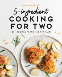 5-Ingredient Cooking for Two: 100 Recipes Portioned for Pairs (ISBN: 9781646110988)