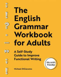 The English Grammar Workbook for Adults: A Self-Study Guide to Improve Functional Writing (ISBN: 9781646113194)