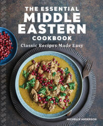 The Essential Middle Eastern Cookbook: Classic Recipes Made Easy (ISBN: 9781646116386)