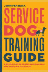 Service Dog Training Guide: A Step-By-Step Training Program for You and Your Dog (ISBN: 9781646119899)