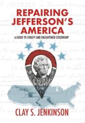 Repairing Jefferson's America: A Guide to Civility and Enlightened Citizenship (ISBN: 9781646630981)