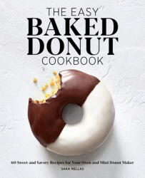 The Easy Baked Donut Cookbook: 60 Sweet and Savory Recipes for Your Oven and Mini Donut Maker (ISBN: 9781647390327)