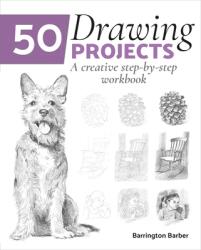 50 Drawing Projects: A Creative Step-By-Step Workbook - Barrington Barber (ISBN: 9781789504842)