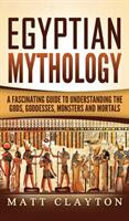Egyptian Mythology: A Fascinating Guide to Understanding the Gods Goddesses Monsters and Mortals (ISBN: 9781952191756)