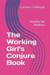 The Working Girl's Conjure Book: Hoodoo for Hookers (ISBN: 9781077073135)