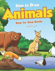 How to Draw Animals Step-by-Step Guide: Best Animal Drawing Book for You and Your Kid - Andy Hopper (ISBN: 9781698417172)