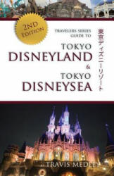 Travelers Series Guide to Tokyo Disneyland & Tokyo DisneySea - Travis Medley (ISBN: 9781535548229)