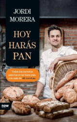 Hoy harás pan : todos los secretos para elaborar un buen pan - JORDI MORERA (ISBN: 9788416245345)