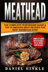 Meathead: The Complete Year-Round Guide & Top 25 Smoking Meat Recipes For Best Barbecue Ever + Bonus 10 Must-Try Bbq Sauces - Daniel Hinkle, Marvin Delgado, Ralph Replogle (ISBN: 9781530143023)