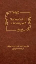 Gyönyörű Út A Holnapod - Bölcsességek, Aforizmák Gyűjteménye (ISBN: 9789632515045)