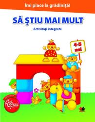 Imi place la gradinita. Sa stiu mai mult. Activitati integrate. 4-5 ani (ISBN: 9786063327445)
