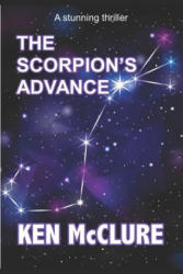 THE SCORPION'S ADVANCE - Ken McClure (ISBN: 9781520655604)