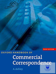 Oxford Handbook of Commercial Correspondence, New Edition: Handbook - Ashley (ISBN: 9780194572132)