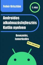 Androidos alkalmazásfejlesztés Kotlin nyelven (ISBN: 9786156184009)