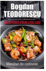 Calatorii prin izolare. Mancaruri din continente - Bogdan Teodorescu (ISBN: 9786067495003)