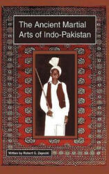 The Ancient Martial Arts of Indo-Pakistan - Robert G Zepecki (ISBN: 9781480977068)