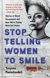 Stop Telling Women to Smile - Tatyana Fazlalizadeh (ISBN: 9781580058483)