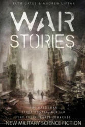 War Stories - Karin Lowachee, Andrew Liptak, Jaym Gates (ISBN: 9781937009267)