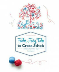 Fables and Fairy Tales to Cross Stitch: French Charm for Your Stitchwork - Veronique Enginger (ISBN: 9780764354786)