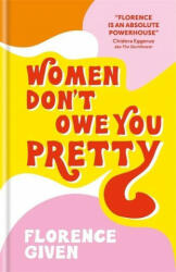 Women Don't Owe You Pretty - Florence Given (ISBN: 9781788402118)