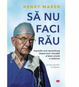 Sa nu faci rau - Henry Marsh (ISBN: 9786063334078)
