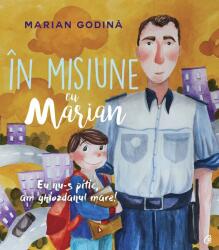 In misiune cu Marian. Eu nu-s pitic, am ghiozdanul mare! - Marian Godina (ISBN: 9786065888777)