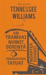 Un tramvai numit Dorinta. Trandafirul tatuat. Noaptea iguanei - Tennessee Williams (ISBN: 9786067102390)
