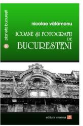 Icoane și fotografii de bucureșteni (ISBN: 9789736457081)