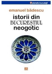 Istorii din Bucureştiul neogotic (ISBN: 9789736456794)