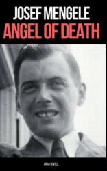 Josef Mengele: ANGEL OF DEATH: A Biography of Nazi Evil - Anna Revell (ISBN: 9781980664826)