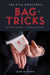 The Film Director's Bag of Tricks: How to Get What You Want from Writers and Actors (ISBN: 9781615930562)