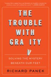 Trouble with Gravity: Solving the Mystery Beneath Our Feet - Richard Panek (ISBN: 9780358299578)