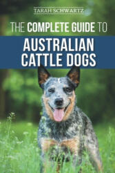 The Complete Guide to Australian Cattle Dogs: Finding Training Feeding Exercising and Keeping Your ACD Active Stimulated and Happy (ISBN: 9781710329728)