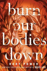 Burn Our Bodies Down - Rory Power (ISBN: 9780593181553)