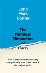 Ruthless Elimination of Hurry - John Comer (ISBN: 9781529308389)