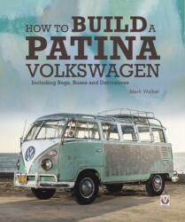 How to Build a Patina Volkswagen: Including Bugs Buses and Derivatives (ISBN: 9781787115002)