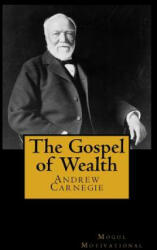 The Gospel of Wealth - Andrew Carnegie (ISBN: 9781499775549)