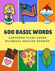 600 Basic Words Cartoons Flash Cards Bilingual English Spanish: Easy learning baby first book with card games like ABC alphabet Numbers Animals to pra | Kinder Language (ISBN: 9781081504809)