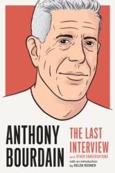 Anthony Bourdain: The Last Interview - Anthony Bourdain (ISBN: 9781612198248)