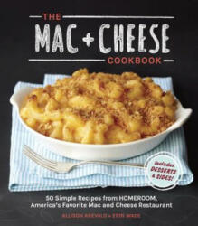 The Mac + Cheese Cookbook: 50 Simple Recipes from Homeroom America's Favorite Mac and Cheese Restaurant (ISBN: 9781607744665)