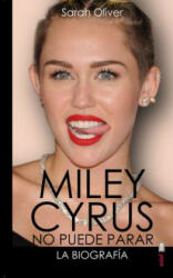 Miley Cyrus No Puede Para la biografia/ Miley Cyrus the Biography - Sarah Oliver, Carmen Escudero (2015)