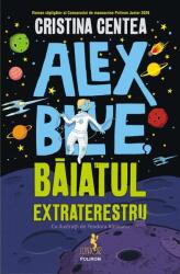 Alex Blue, baiatul extraterestru - Cristina Centea (ISBN: 9789734681440)