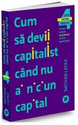 Cum să devii capitalist când nu ai niciun capital (ISBN: 9786067223811)