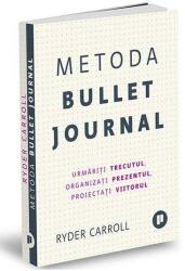 Metoda Bullet Journal. Urmariti trecutul, organizati prezentul, proiectati viitorul - Ryder Carroll (ISBN: 9786067223453)