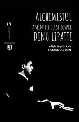 Alchimistul. Amintiri cu și despre Dinu Lipatti (ISBN: 9789736459078)