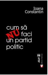 Cum să nu faci un partid politic (ISBN: 9789736458354)