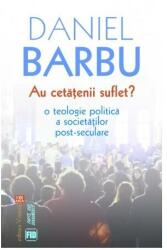 Au cetatenii suflet? - Daniel Barbu (ISBN: 9789736457418)