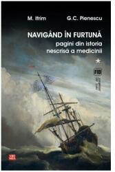 Navigând în furtună (Vol. 1) Pagini din istoria nescrisă a medicinii (ISBN: 9789736455223)